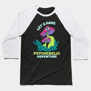 Let's Have Psychedelic Adventure / Magic Mushrooms / Magic Roots Baseball T-Shirt